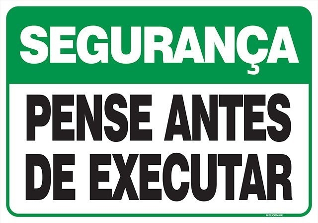 PLACA DE SEGURANÇA - PENSE ANTES DE EXECUTAR